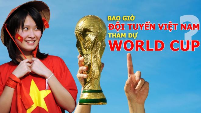 Bao giờ đội tuyển Việt Nam tham dự World Cup?