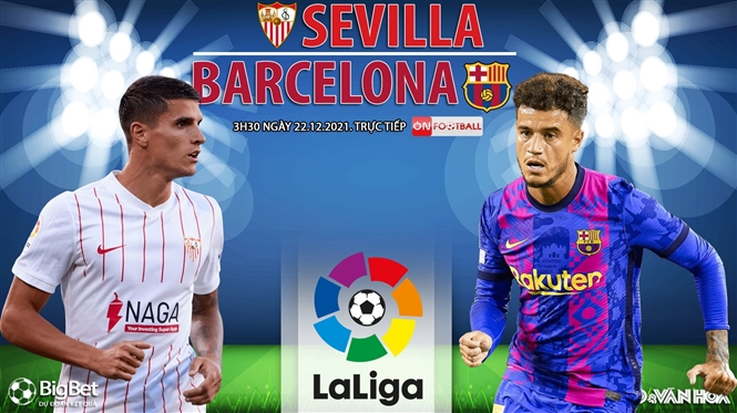 Soi kèo nhà cái Sevilla vs Barcelona. Nhận định, dự đoán bóng đá La Liga (3h30, 22/12)