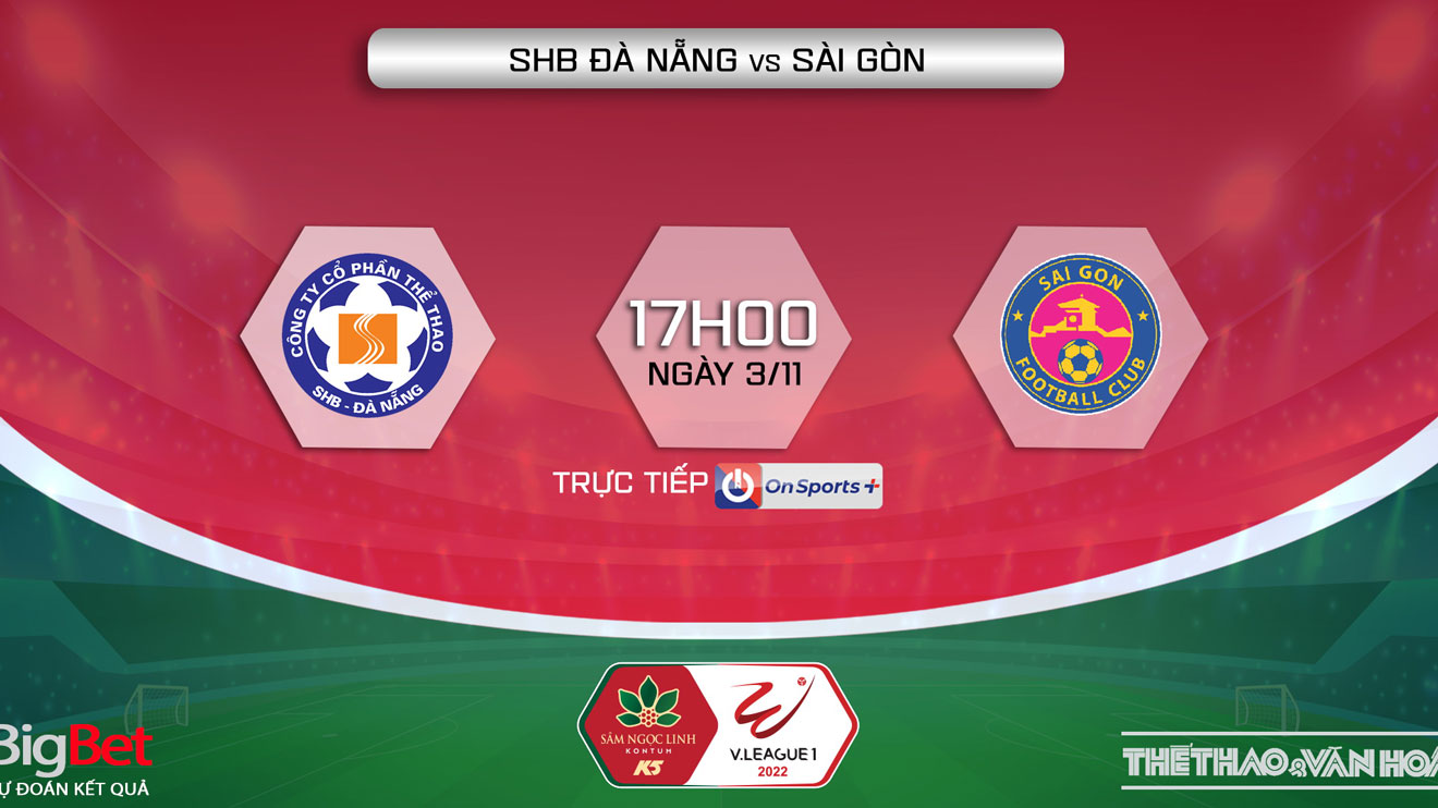 Soi kèo nhà cái Đà Nẵng vs Sài Gòn. Nhận định, dự đoán bóng đá V-League 2022 (17h00, 3/11)