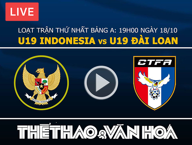 U19 Indonesia vs U19 Đài Loan, U19 Indonesia, U19 Đài Bắc Trung Hoa, trực tiếp U19 Indonesia vs U19 Đài Loan, trực tiếp U19 Indonesia, xem trực tiếp U19 Đài Bắc Trung Hoa, trực tiếp bảng A U19 châu Á