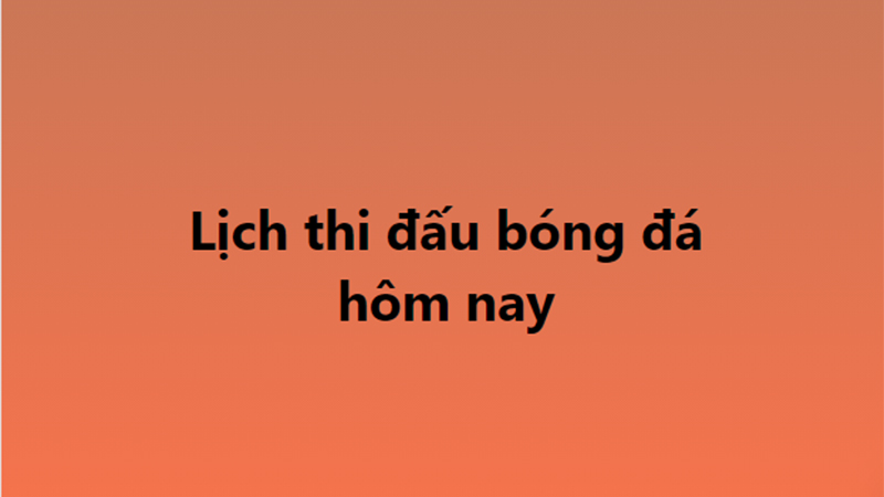 Lịch thi đấu bóng đá - Trực tiếp bóng đá hôm nay 22/10, 23/10