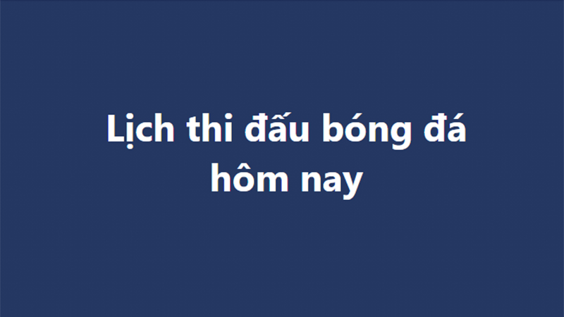 Lịch thi đấu bóng đá - Trực tiếp bóng đá hôm nay 25/10, 26/10