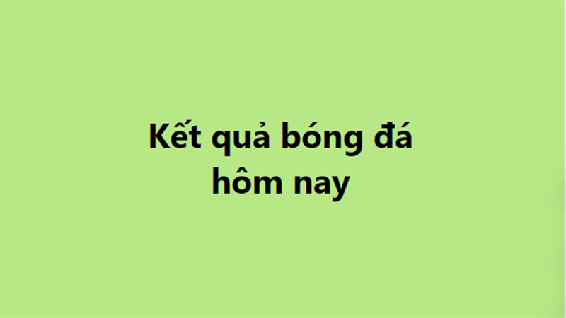 Kết quả bóng đá hôm nay. KQBD trực tuyến ngày 31/10, 1/11. 