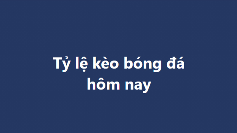 Tỷ lệ kèo, soi kèo nhà cái, nhận định bóng đá hôm nay ngày 14/11, 15/11