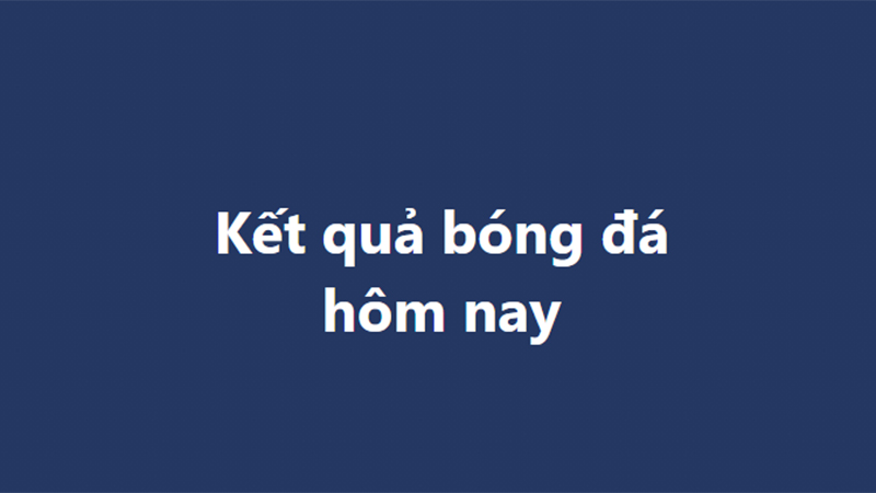 Kết quả bóng đá hôm nay. KQBD trực tuyến ngày 2/1, 3/1