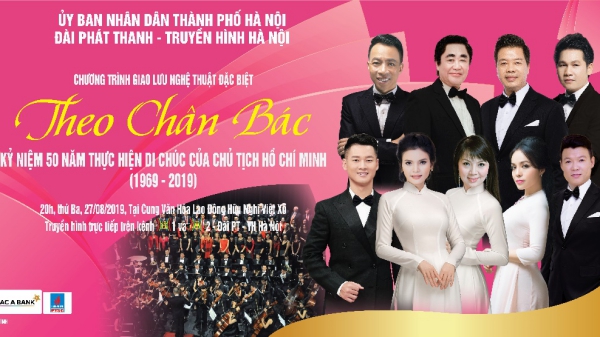 'Theo chân Bác': Lời tri ân sâu sắc đối với Chủ tịch Hồ Chí Minh